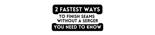 2 fastest ways to finish seams without a serger