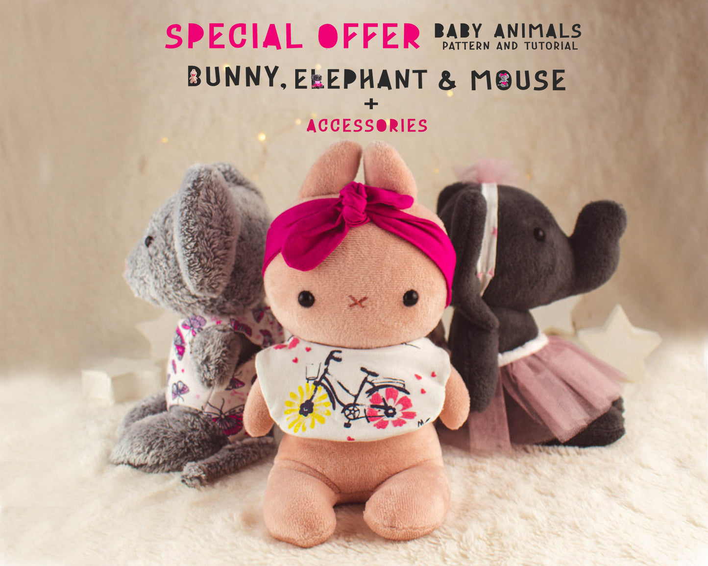 SPECIAL OFFER: Baby animals Bunny, Mouse and Elephant with Accessories - sewing patterns and tutorials